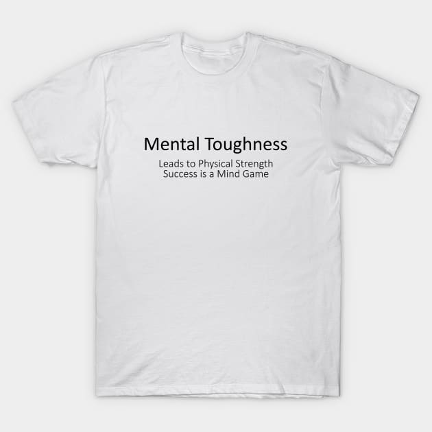Mental Toughness Leads to Physical Strength, Success is a Mind Game | Mindset Transformation Growth T-Shirt by FlyingWhale369